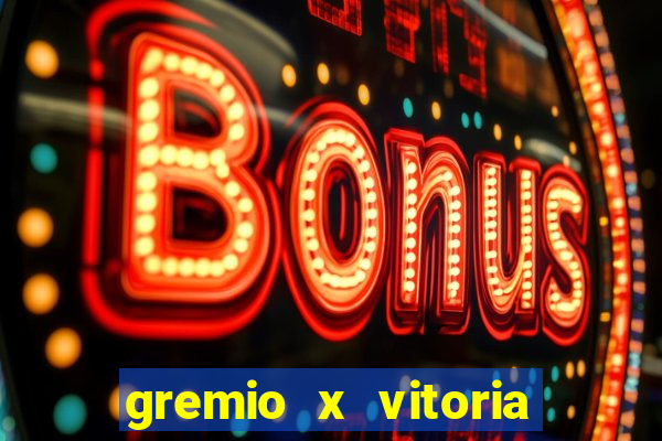 gremio x vitoria ao vivo